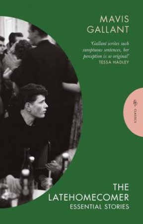 The Latehomecomer by Mavis Gallant & Tessa Hadley