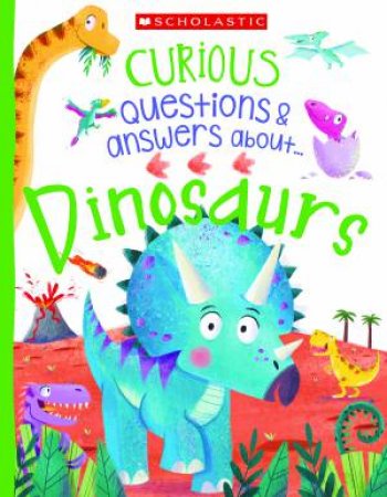 Curious Questions And Answers About... Dinosaurs by Make Believe Ideas