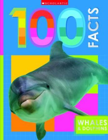 Whales and Dolphins: 100 Facts (Miles Kelly) by Various