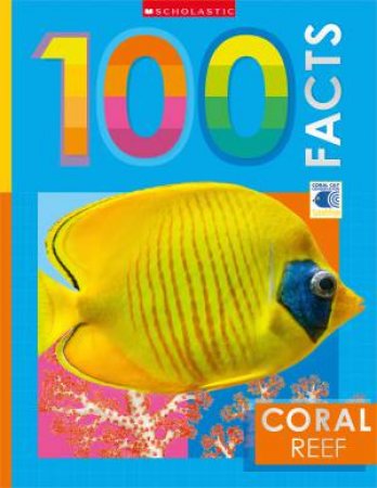 Coral Reef: 100 Facts (Miles Kelly) by Various
