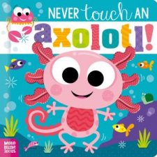Never Touch an Axolotl