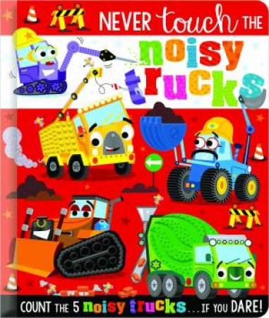 Never Touch The Noisy Trucks by Christie Hainsby & Stuart Lynch