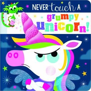 Never Touch A Grumpy Unicorn! by Christie Hainsby & Stuart Lynch