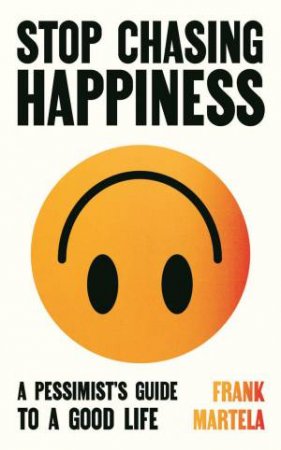 Stop Chasing Happiness by Frank Martela