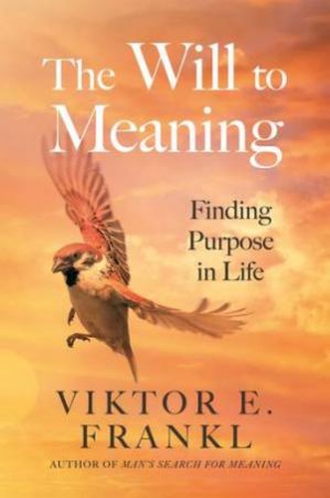 The Will to Meaning by Viktor E. Frankl