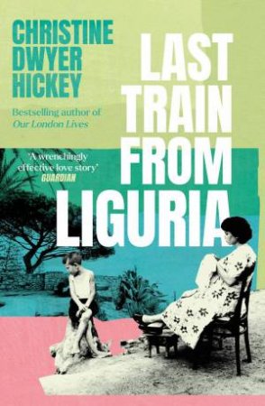Last Train from Liguria by Christine Dwyer Hickey
