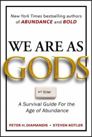 We Are As Gods by Peter H. Diamandis & Steven Kotler