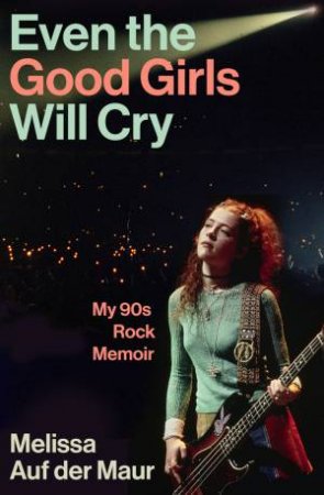 Even the Good Girls Will Cry by Melissa Auf der Maur