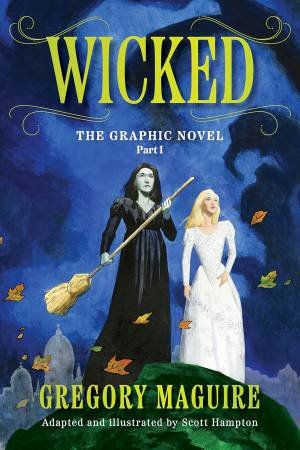 Wicked: The Graphic Novel Part 1 by Gregory Maguire