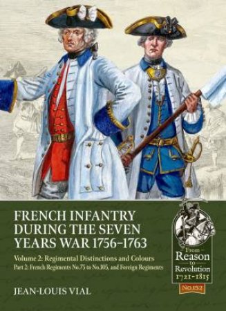 French Infantry during the Seven Years War 1756-1763 Volume 2 by JEAN-LOUIS VIAL