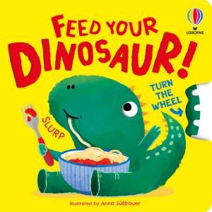Feed Your Dinosaur! by Anna Milbourne & Anna Su?bauer