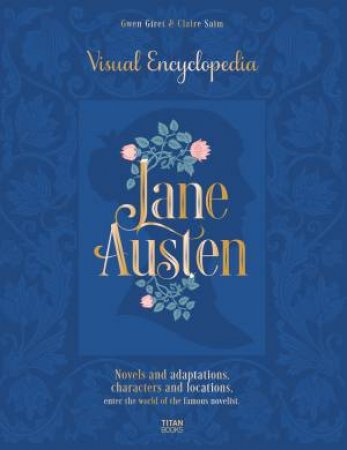 Jane Austen: Visual Encyclopedia by Claire Saim & Gwen Giret