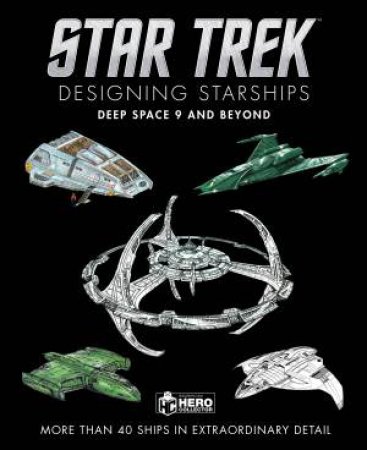 Star Trek: Designing Starships: Deep Space Nine and Beyond by Ben Robinson