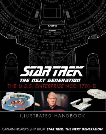 Star Trek: The Next Generation: The U.S.S. Enterprise NCC-1701-D Illustrated Handbook by Ben Robinson & Marcus Relly