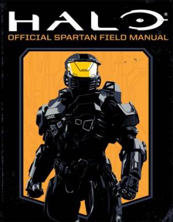 Halo: Official Spartan Field Manual by Kenneth Peters & Kiel Phegley