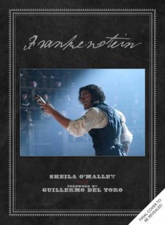Frankenstein: Written and Directed by Guillermo del Toro by Sheila O'Malley