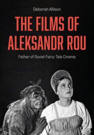 The Films of Aleksandr Rou by Deborah Allison
