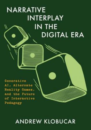 Narrative Interplay in the Digital Era by Andrew Klobucar