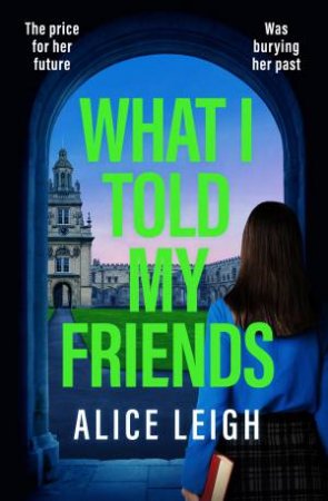 What I Told My Friends by Alice Leigh