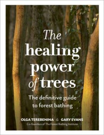 The Healing Power of Trees by Olga Terebenina & Gary Evans & The Forest Bathing Institute
