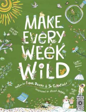Make Every Week Wild by Anna Ivanir & Fiona Danks & Jo Schofield