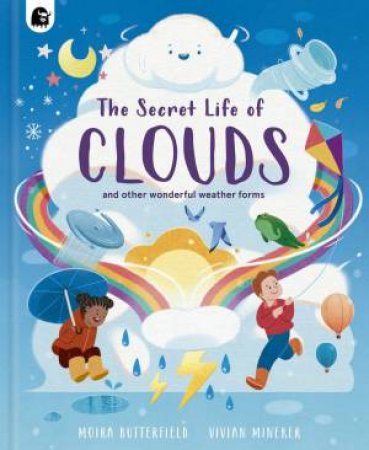 The Secret Life of Clouds by Moira Butterfield & Vivian Mineker