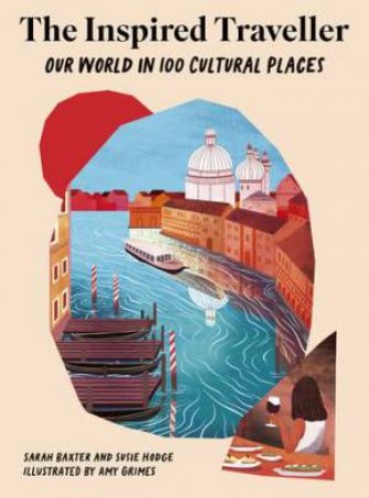 The Inspired Traveller by Sarah Baxter & Susie Hodge & Amy Grimes