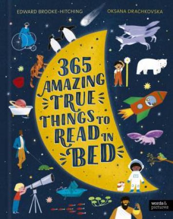 365 Amazing True Things to Read in Bed by Edward Brooke-Hitching & Oksana Drachkovska