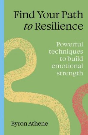 Find your path to resilience by Byron Athene