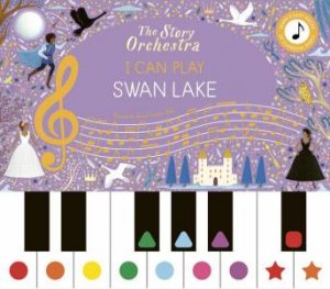 The Story Orchestra: I Can Play: Swan Lake by Jessica Courtney-Tickle