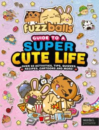 Fuzzballs' Guide to a Super Cute Life by Marc Sach