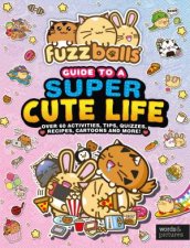 Fuzzballs Guide to a Super Cute Life