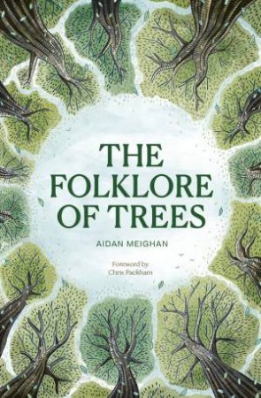 Folklore of Trees by Chris Packham & Aidan Meighan & Aidan Meighan