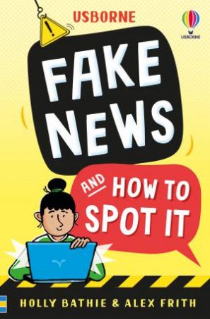 Fake News and How to Spot It by Holly Bathie & Jack Brougham & Laura Wood