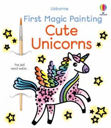 First Magic Painting Cute Unicorns by Abigail Wheatley & Emily Ritson