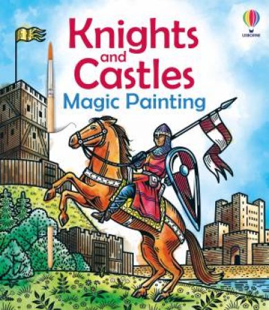 Knights and Castles Magic Painting by Abigail Wheatley & Nilesh Mistry