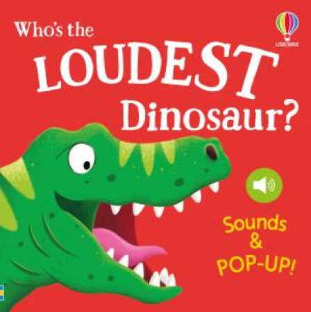 Who's the Loudest Dinosaur? by Sam Taplin & Craig Shuttlewood