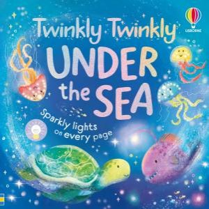 Twinkly Twinkly Under the Sea by Anna Milbourne & LAURA MARTIN