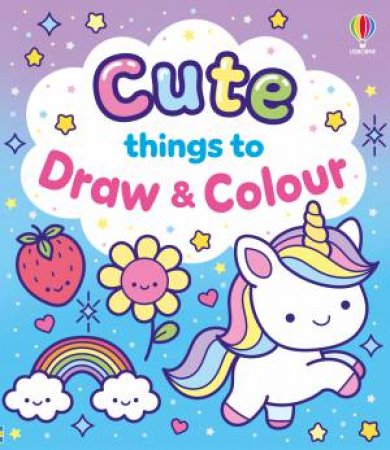 Cute Things to Draw & Colour by Various