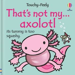 That's Not My Axolotl by Emily Bone & Rachel Wells