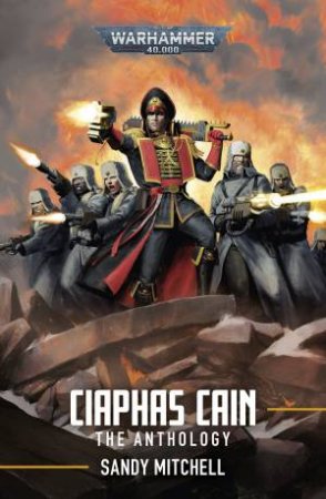 Ciaphas Cain: The Anthology by Sandy Mitchell