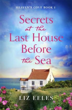 Secrets at the Last House Before the Sea by Liz Eeles