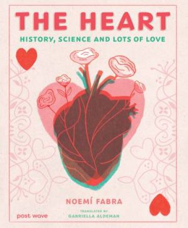 The Heart History, Science and Lots of Love by Noemí Fabra & Noemí Fabra