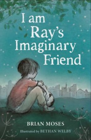 I am Ray's Imaginary Friend by Brian Moses & Bethan Welby