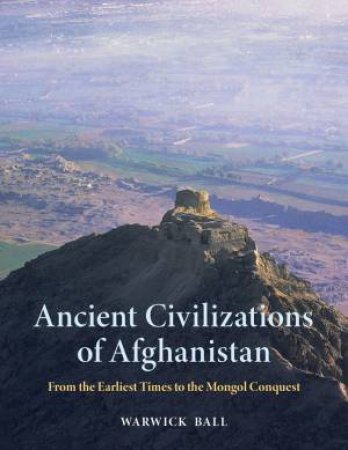 Ancient Civilizations of Afghanistan by Warwick Ball