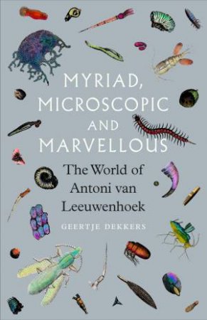 Myriad, Microscopic and Marvellous by Geertje Dekkers