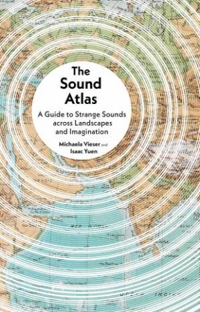 The Sound Atlas by Michaela Vieser & Isaac Yuen