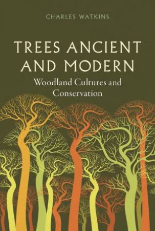 Trees Ancient and Modern by Charles Watkins