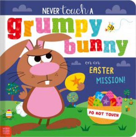Never Touch A Grumpy Bunny on an Easter Mission! by Alexandra Robinson & Stuart Lynch