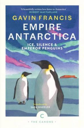 Empire Antarctica by Gavin Francis & Sara Wheeler